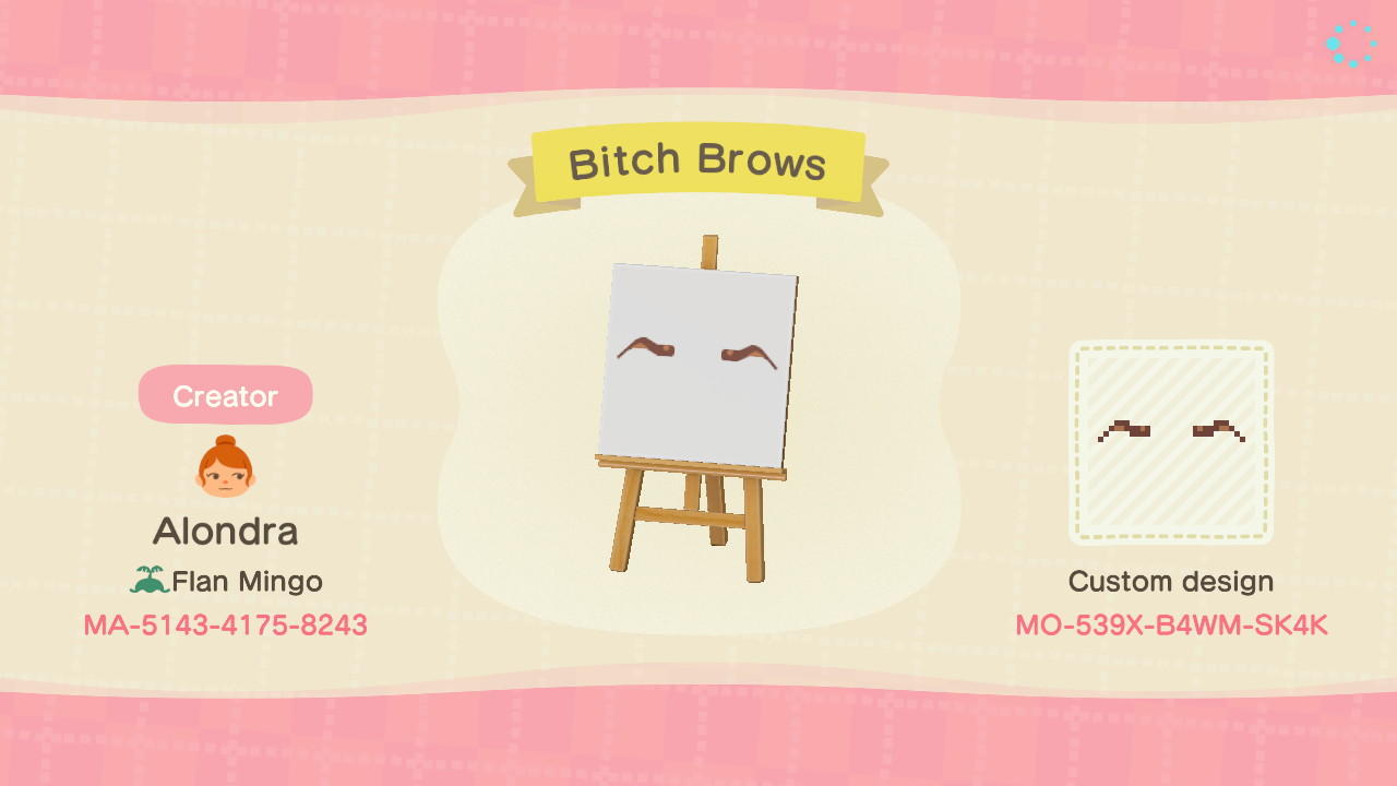 Animal Crossing Design Code: MO-539X-B4WM-SK4K Bitch Brows