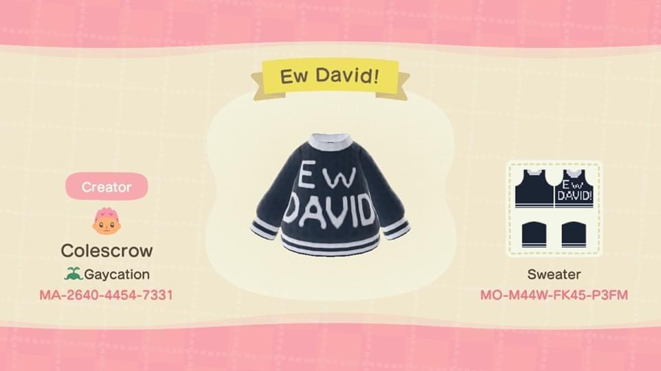 Animal Crossing Design Code: MO-M44W-FK45-P3FM Ew David!