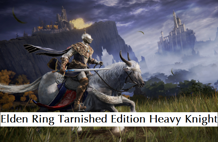 Elden Ring Tarnished Edition New Class Heavy Knight
